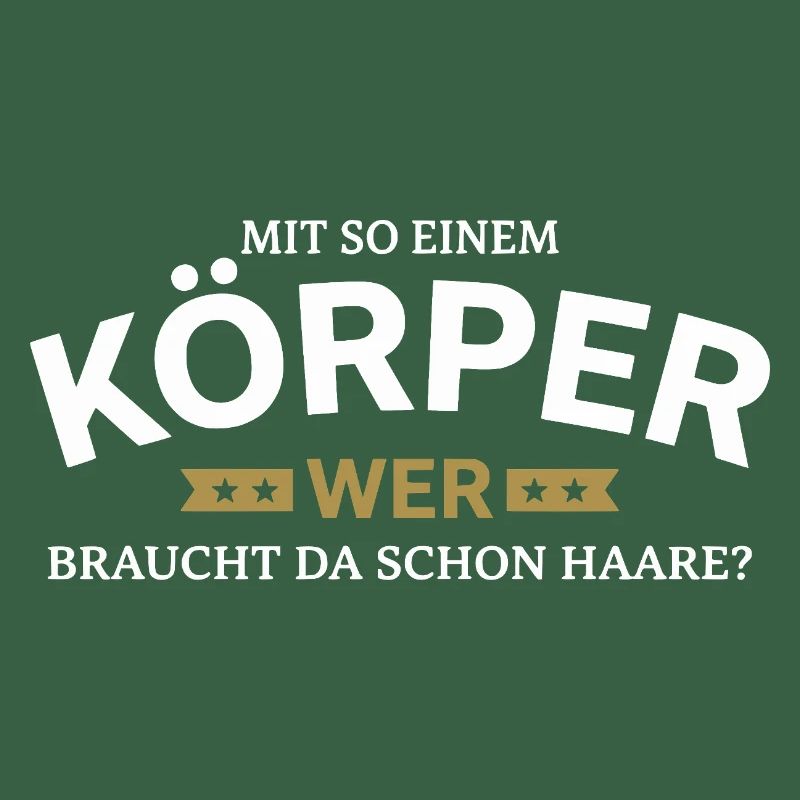 Körper braucht Haare Spruchshirt