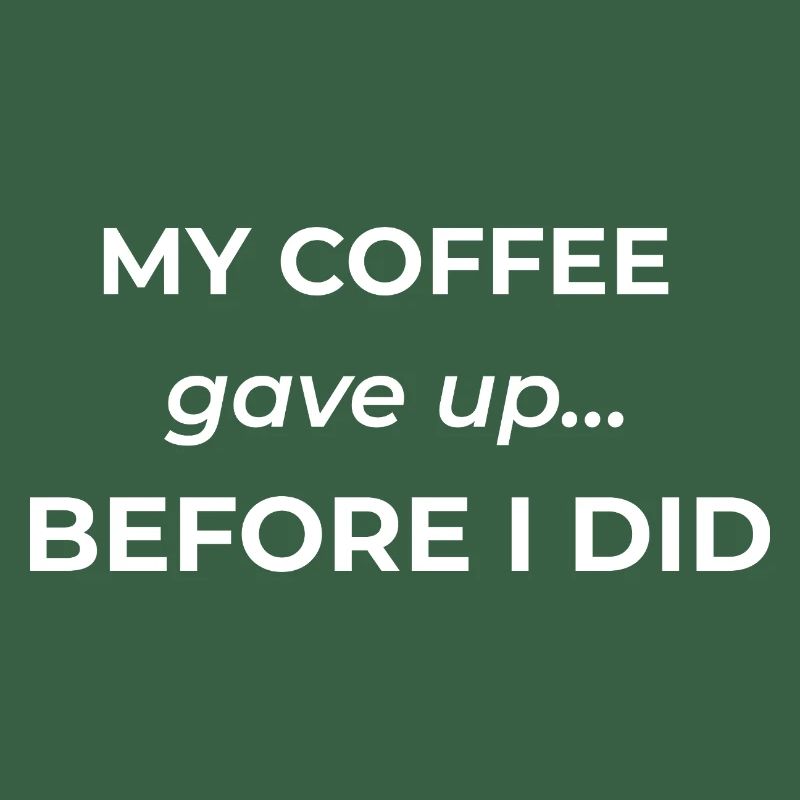 My coffee gave up before I did – funny coffee quot