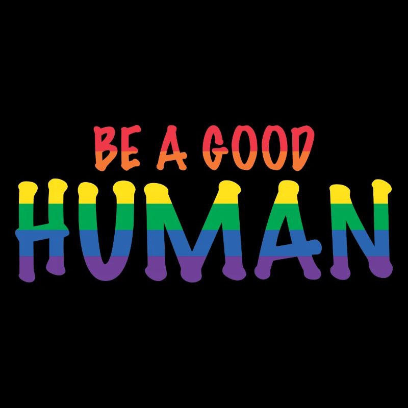 Be a Good Human Spread Kindness and Love Pride