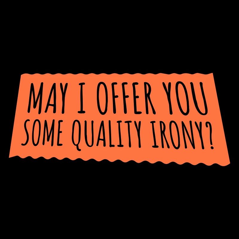 May I Offer You Some Quality Irony Lustiger Spruch