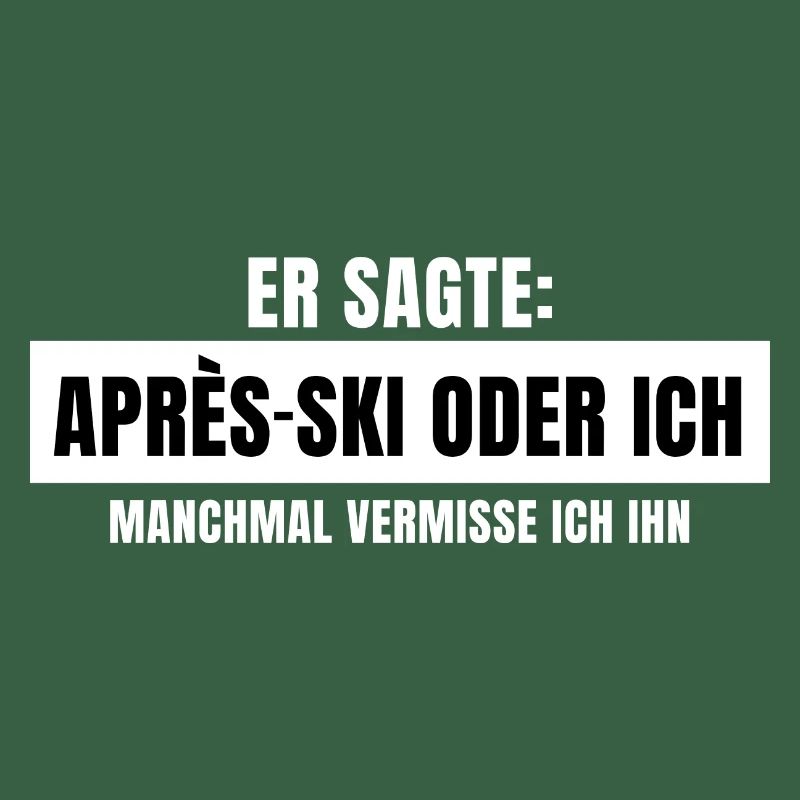Er sagte Apres Ski oder ich Party lustig Design