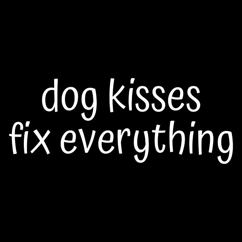 Dog Kisses Fix Everything – Funny Gift for