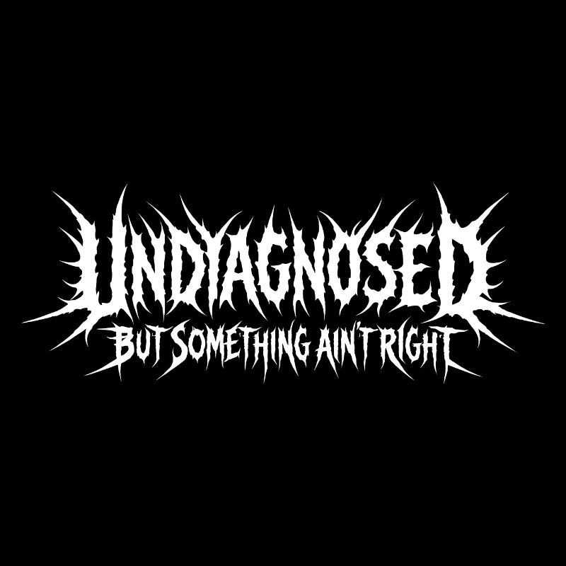 Not diagnosed, but something is wrong