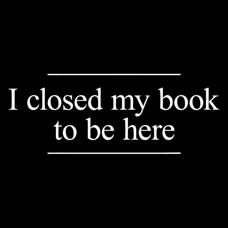 I Closed My Book to Be Here