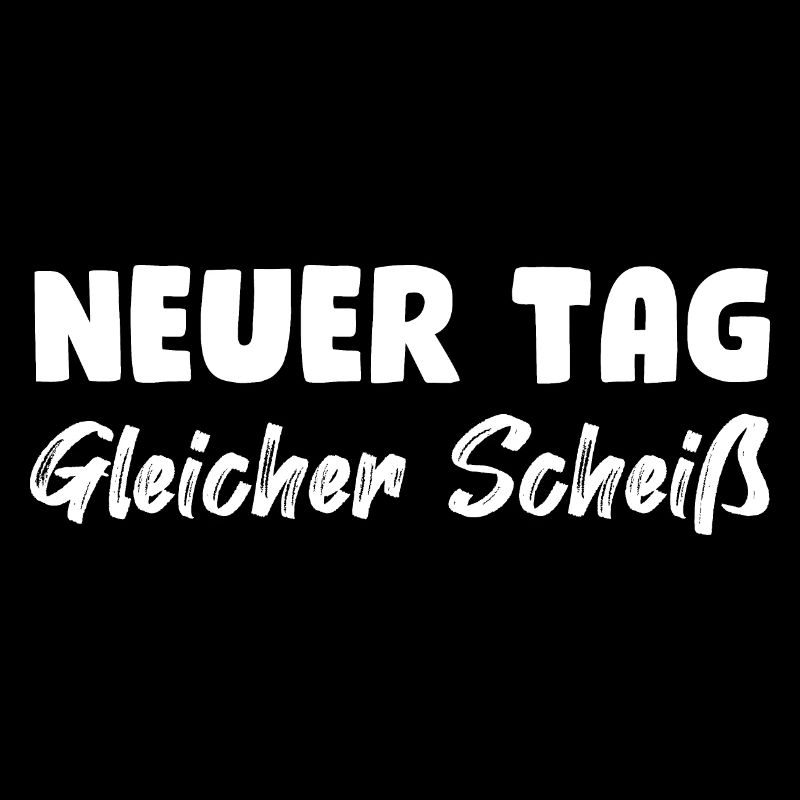 Neuer Tag, gleicher Scheiß