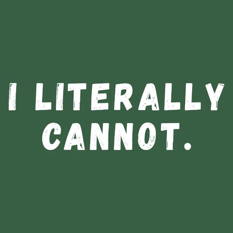 I Literally Cannot Funny Slogan