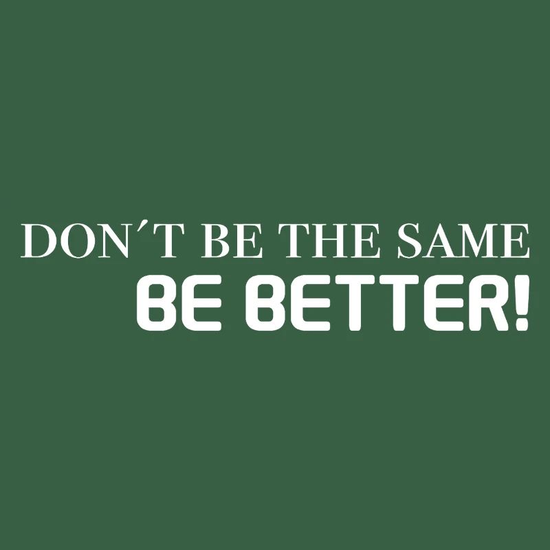 motivation sayings - don't be the same, be better