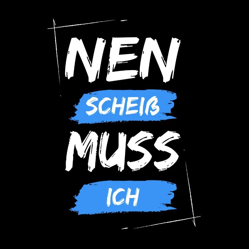 Nen scheiß muss ich