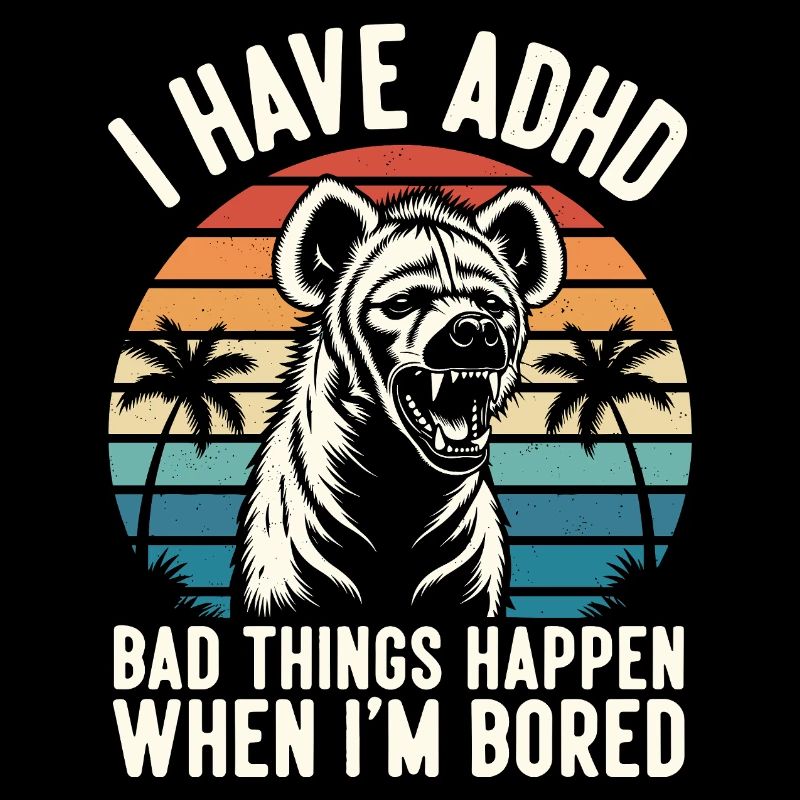 ADHS Humor Hyäne – Wenn mir langweilig wird eskali