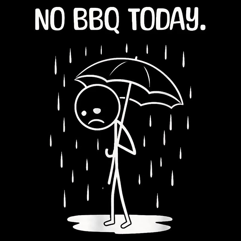 Funny Today unfortunately no BBq