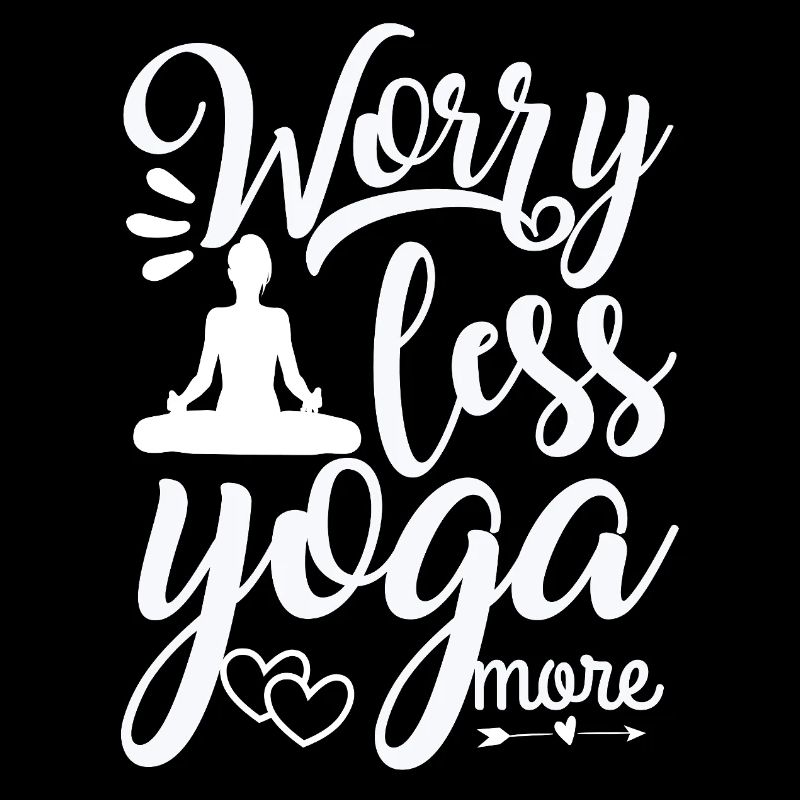 Worry less yoga more