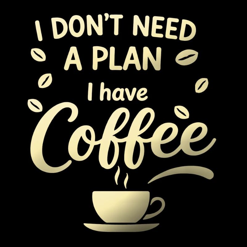 No plan, I've got coffee