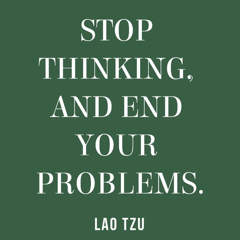 Lao Tzu quote on Stop Thinking, End Your Problems 