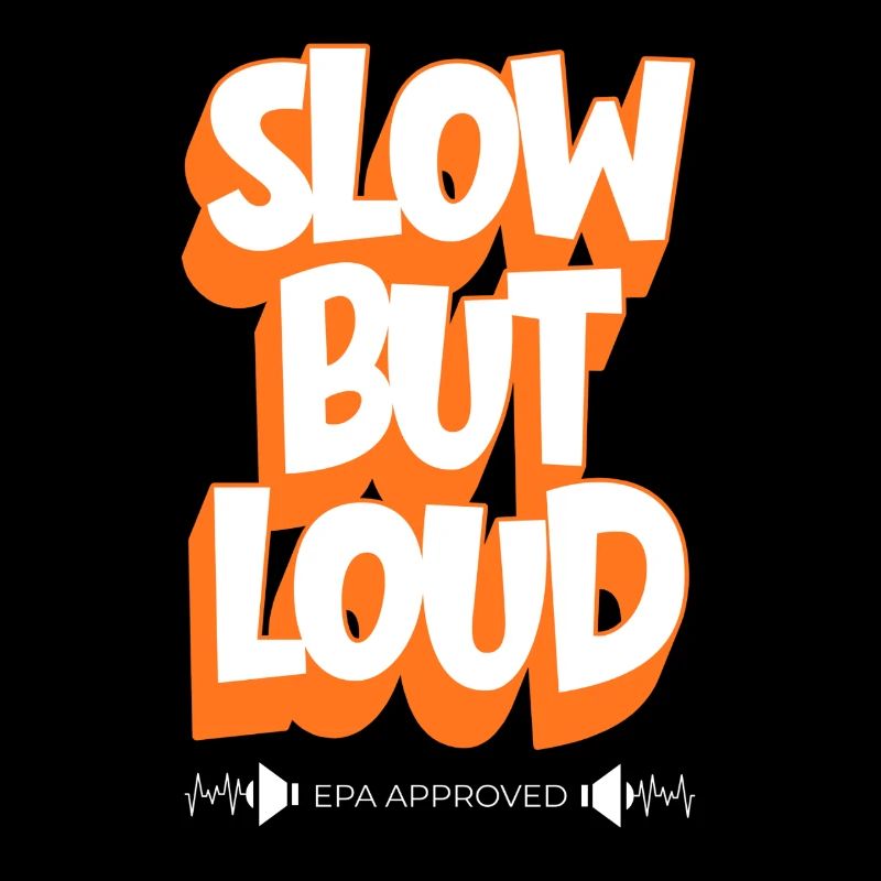 Slow But Loud – EPA Approved