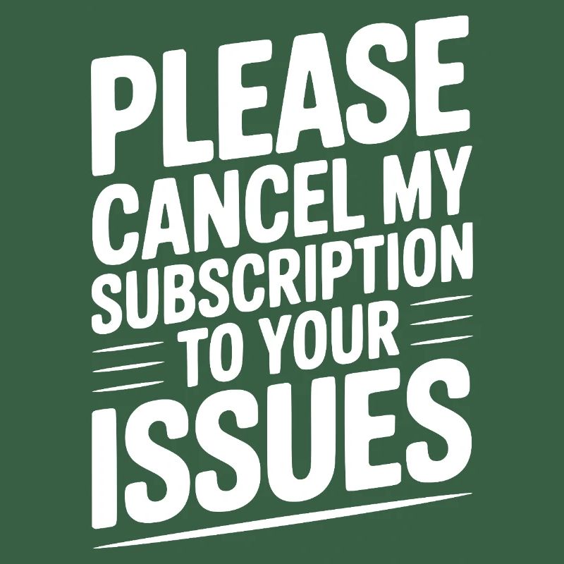 Please Cancel My Subscription to Your Issues