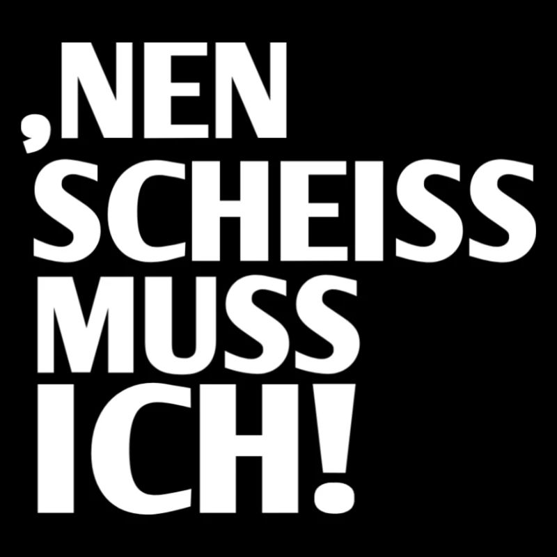 Nein Scheiss Muss Ich