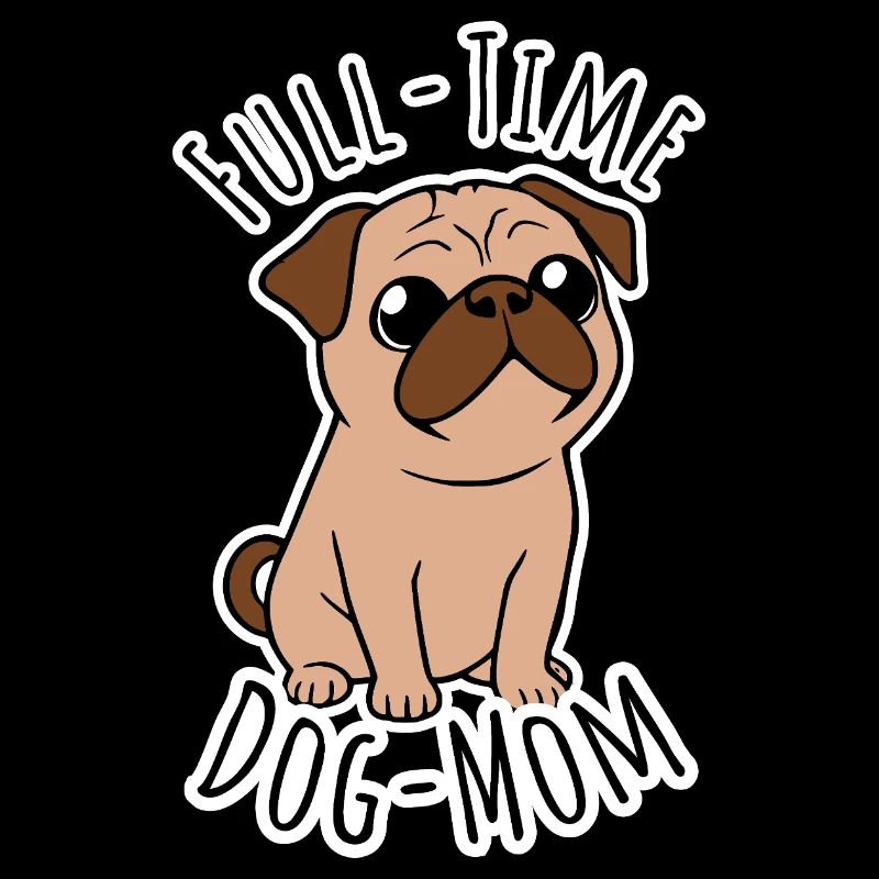 Vollzeit Mops Mama - Full Time Dog Mom