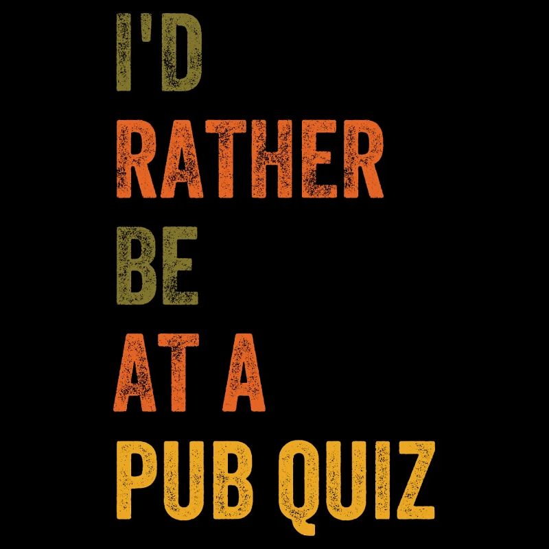 I'd Rather Be At A Pub Quiz Retro Vintage Text