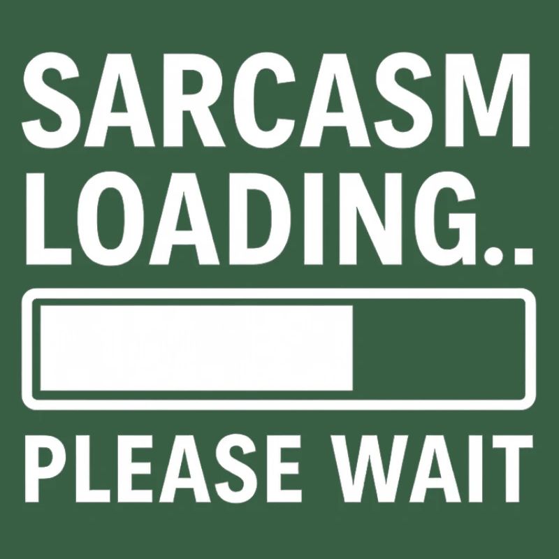Sarcasm Loading... Please Wait – Funny Design