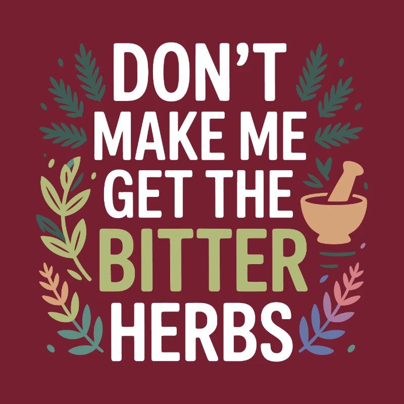 Herbalist Don't Make Me Get The Bitter Herbs Pro 
