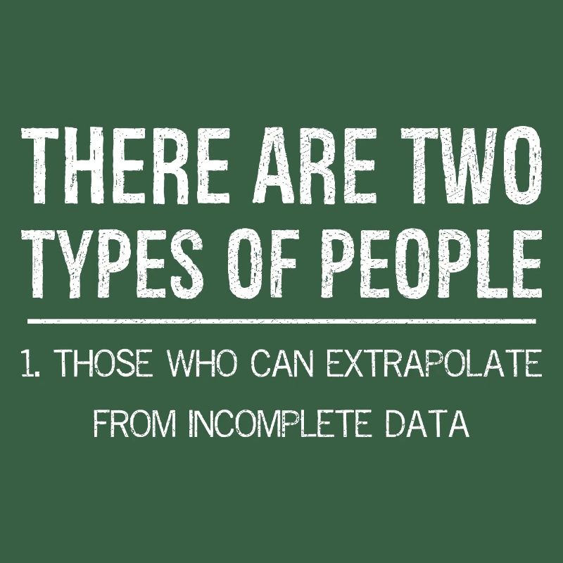 there are two types of people who extrapolate