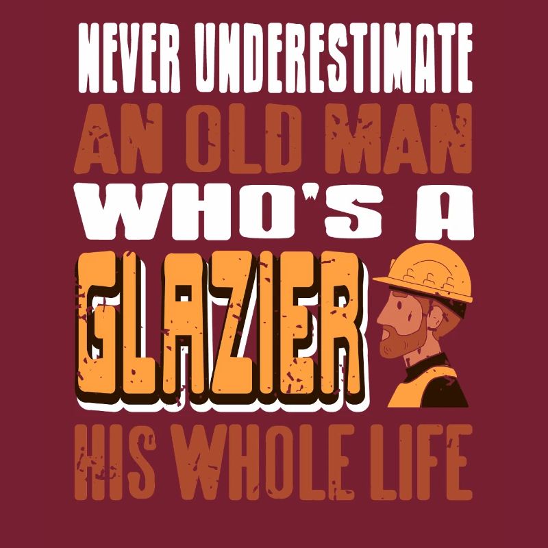 Never Underestimate A Glazier Old Man Power
