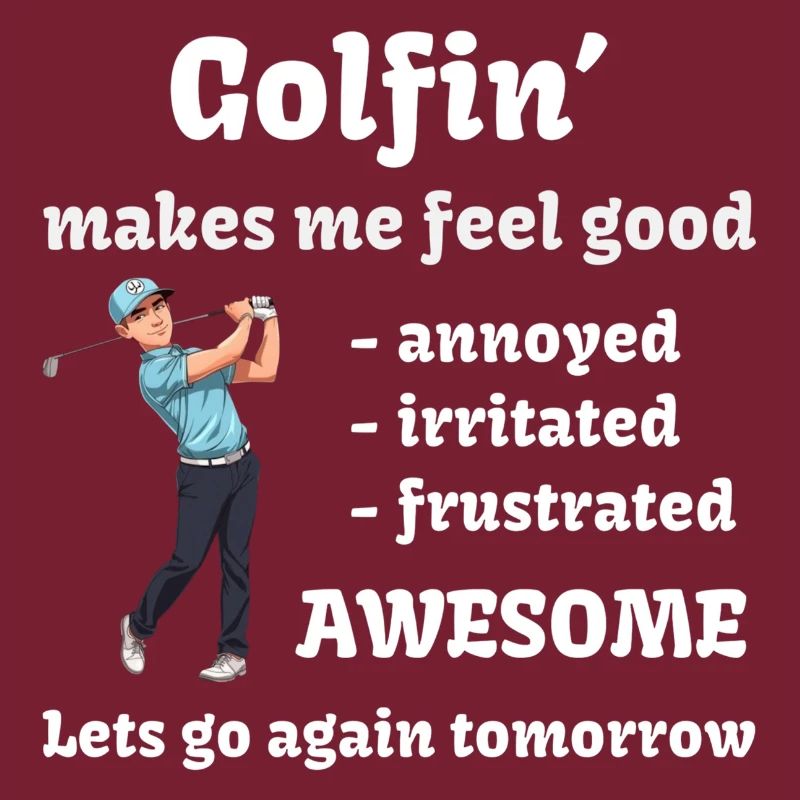 Golf - Golfin' makes me feel good