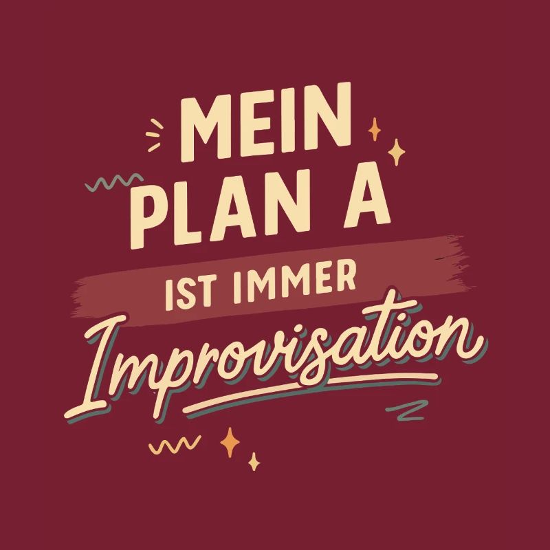 My plan A is always improvisation