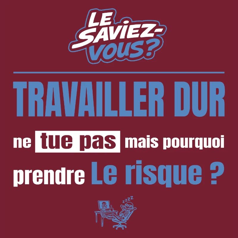 Travailler dur ne tue pas mais pourquoi = risque