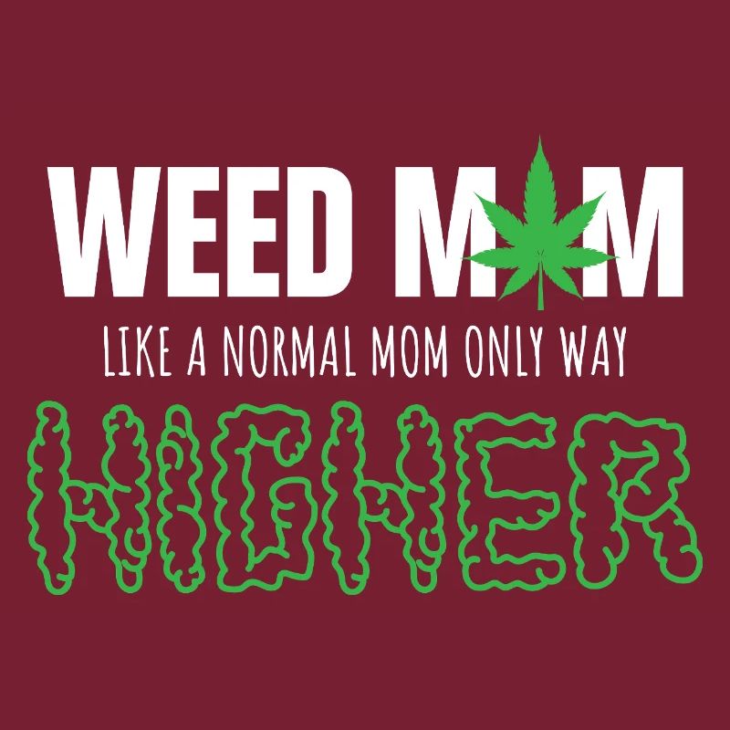 Weed Mom Like Normal Mom Only Higher
