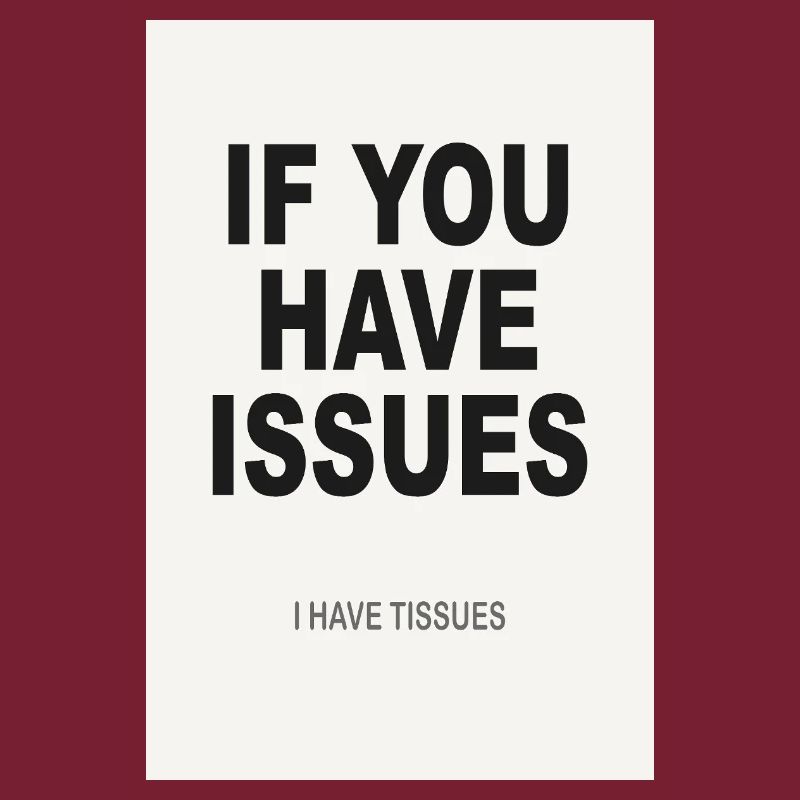 If You Have Issues – Minimalist Humor Poster
