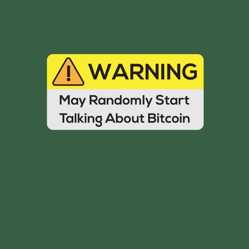 Warning: May Randomly Start Talking About Bitcoin
