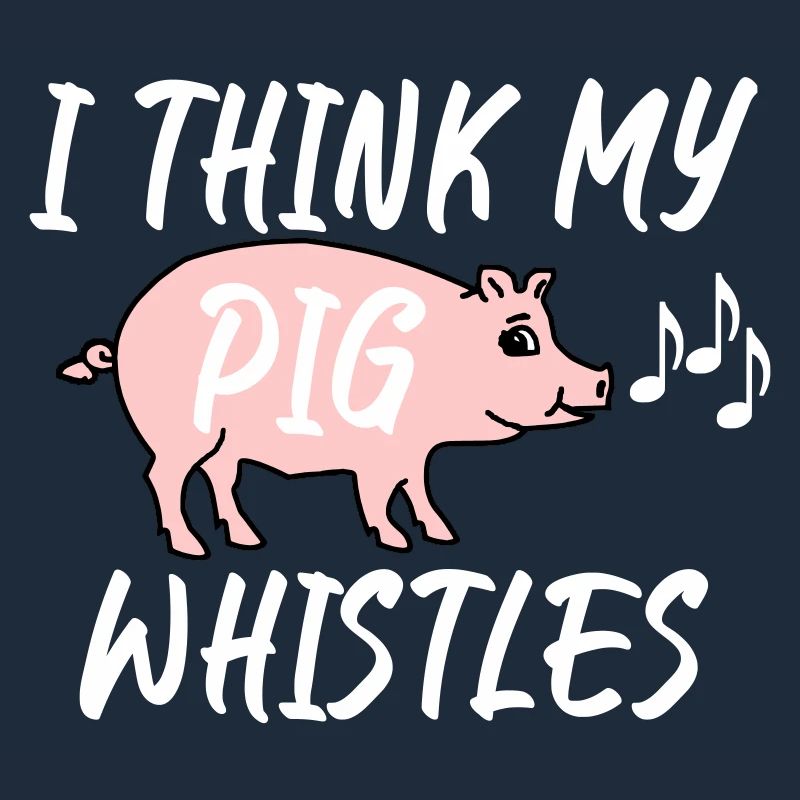 Je pense que mon cochon siffle