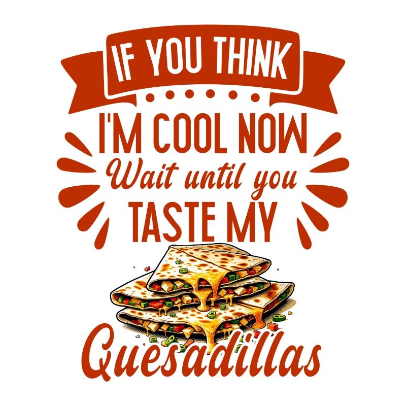 Wenn Sie denken, ich bin jetzt cool Quesadilla