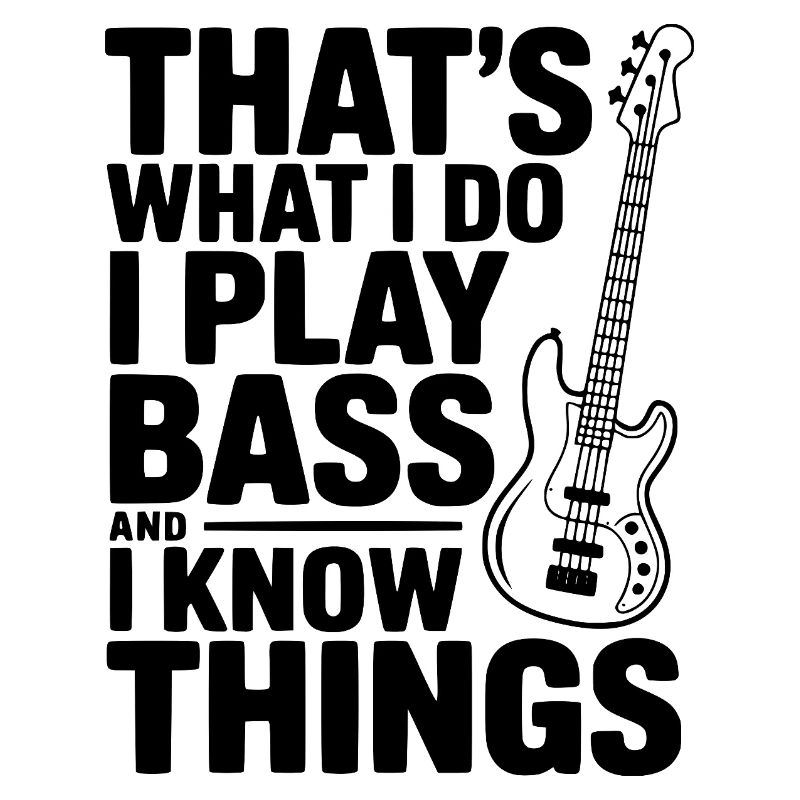 C’est ce que je fais, je joue de la basse et je sais des choses
