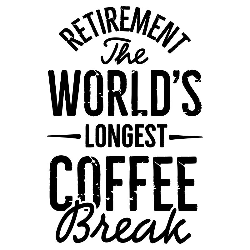 Ruhestand die längste Kaffeepause der Welt