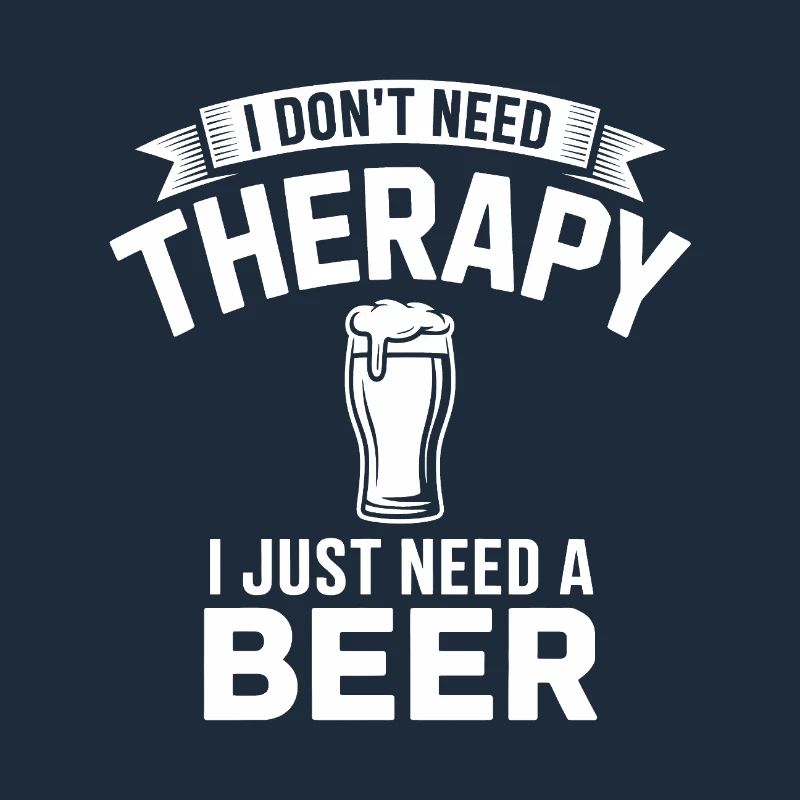 I dont need Therapy, I just need Beer