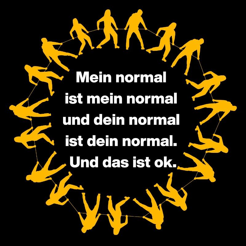 MY NORMAL IS MY NORMAL, YOURS IS ALL OK ✌️