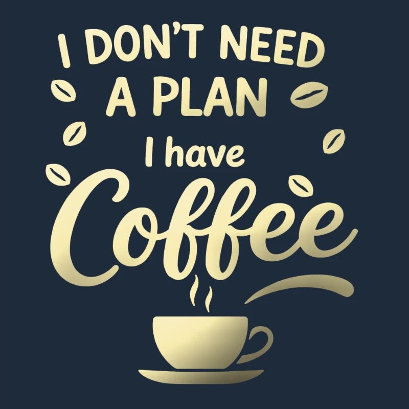 No plan, I've got coffee