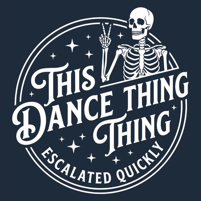 This Dance Thing Escalated Quickly Funny Skeleton