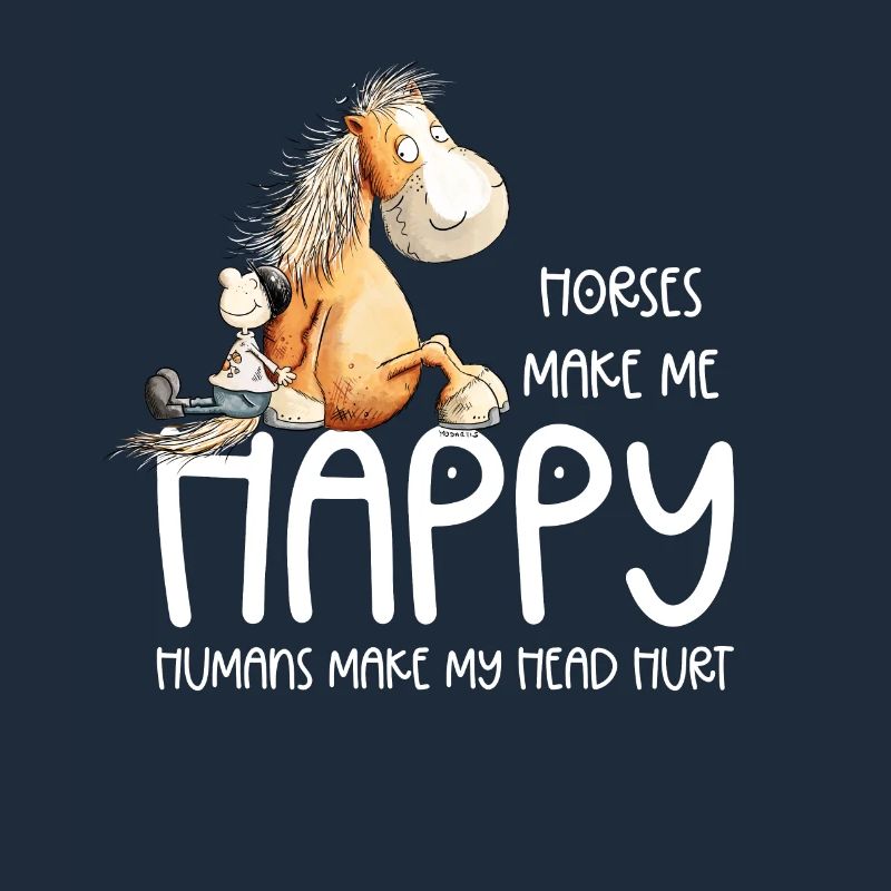 Horses Make Make me Happy Humans Make my Head Hurt