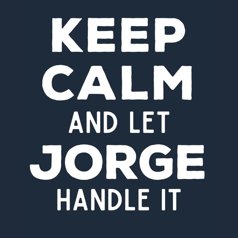Keep Calm Let Jorge sort it out Funny Saying