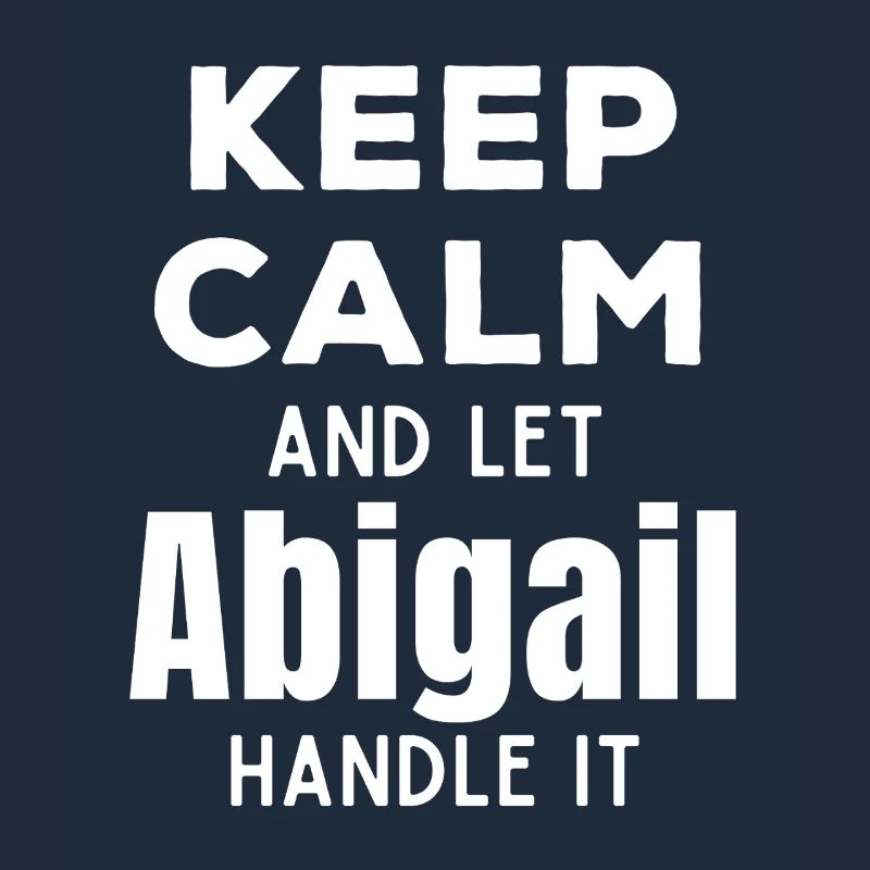Keep Calm Lass Abigail das regeln Lustiger Spruch