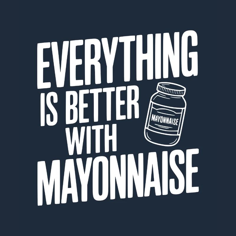Everything is Better with Mayonnaise