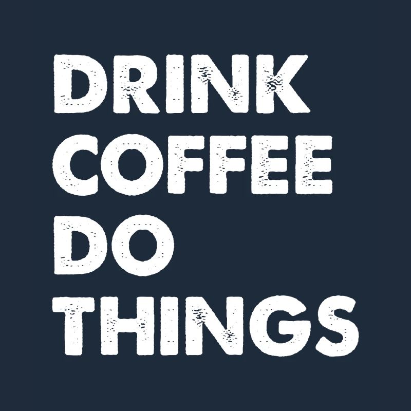 Drink Coffee Do Things