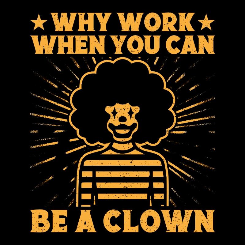 Why Work Be A Clown Circus Performer Gift Idea
