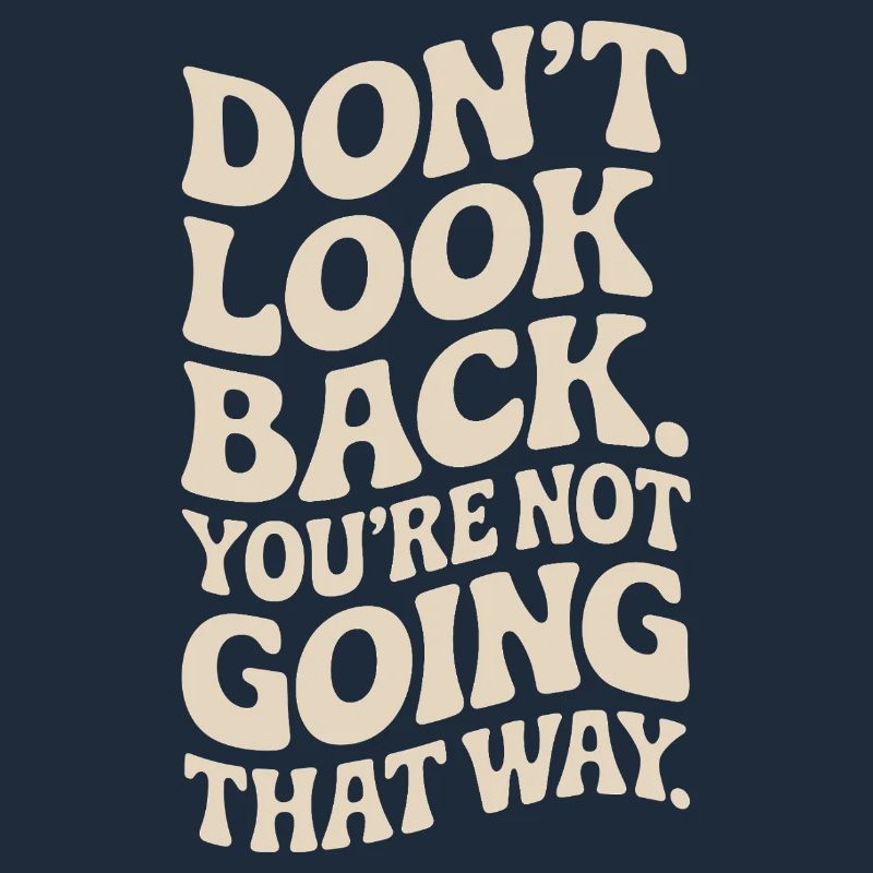 Ne regarde pas en arrière, tu ne vas pas dans cette direction, motivation