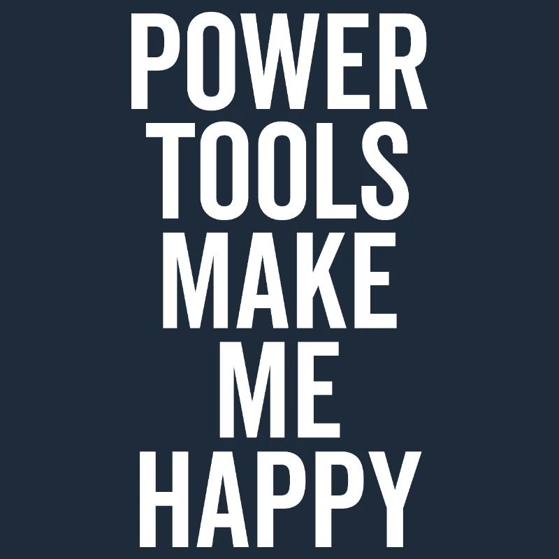 Power Tools Make Me Happy