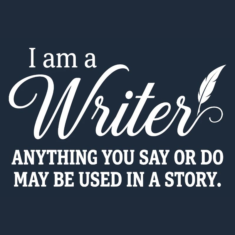 Ich bin ein Schriftsteller. Alles, was du sagst oder tust, kann verwendet werden.