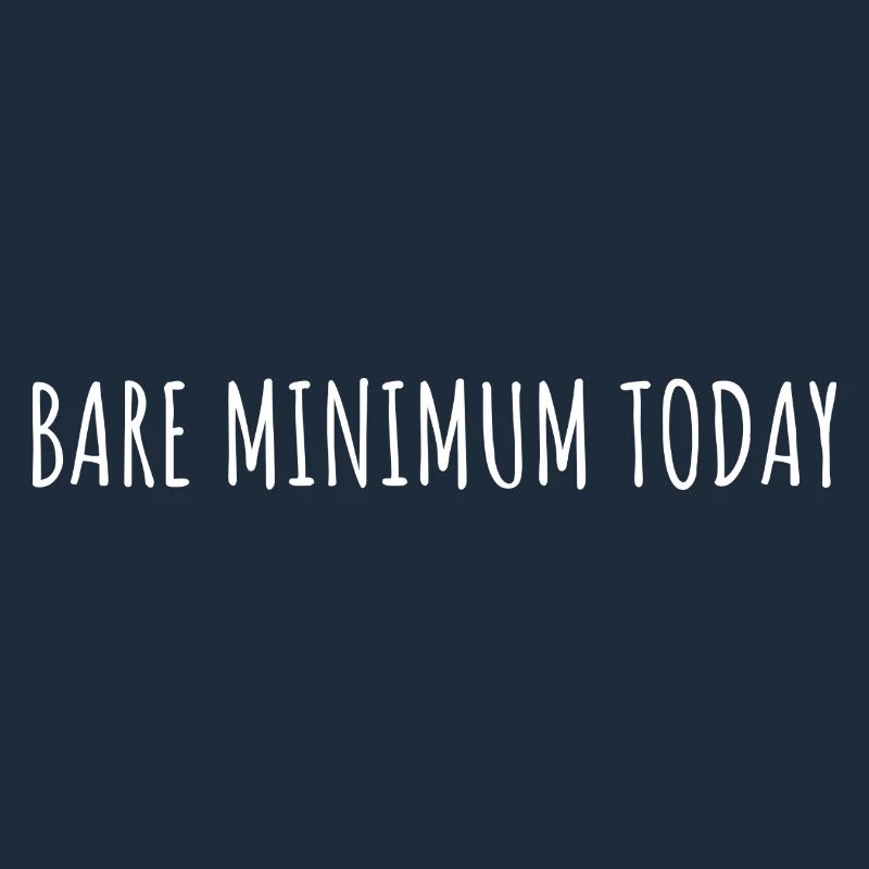 BARE MINIMUM TODAY